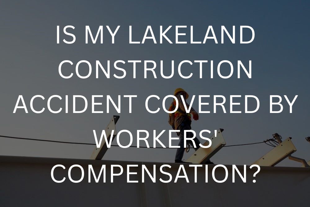 Is my lakeland construction accident covered by workers' compensation?