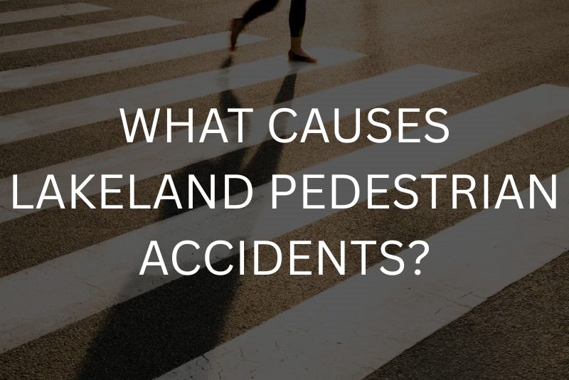 What causes lakeland pedestrian accidents?