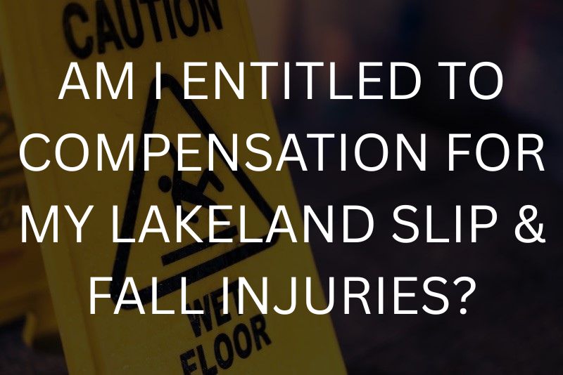 Am i entitled to compensation for my lakeland slip & fall injuries?