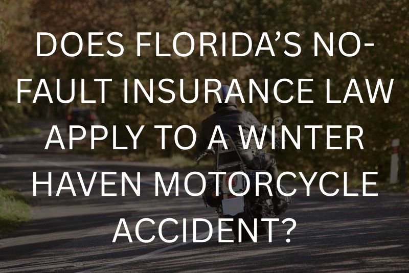 Does Florida’s no-fault insurance law apply to a winter haven motorcycle accident?