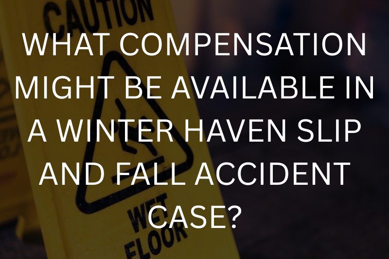 What compensation might be available in a winter haven slip and fall accident case?